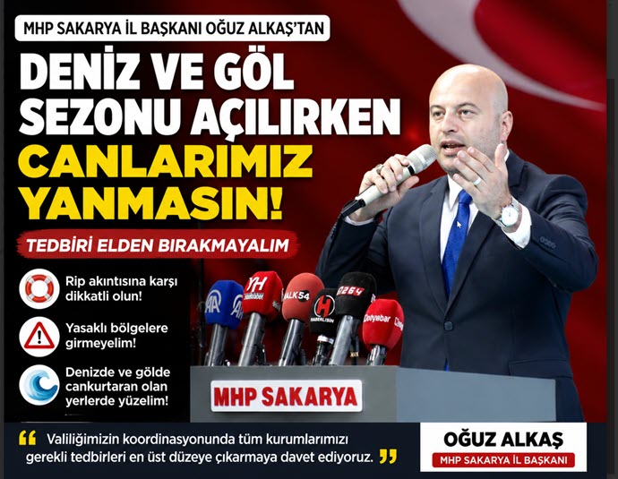 OĞUZ ALKAŞ:DENİZ VE GÖL SEZONU AÇILIRKEN CANLARIMIZ YANMASIN, TEDBİRİ ELDEN BIRAKMAYALIM