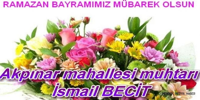 Akpınar Mahallesi Muhtarı İsmail Becit Ramazan bayramı mesajı