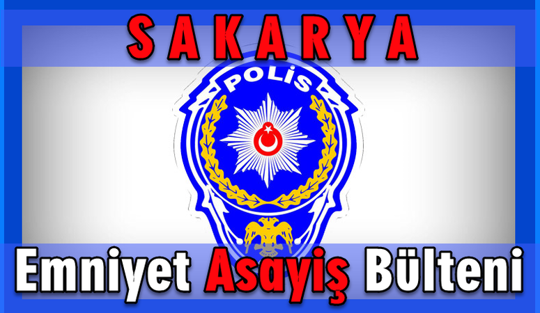Sakaya İl Emniyet müdürlüğü 29 Mart 2018 asayiş bülteni