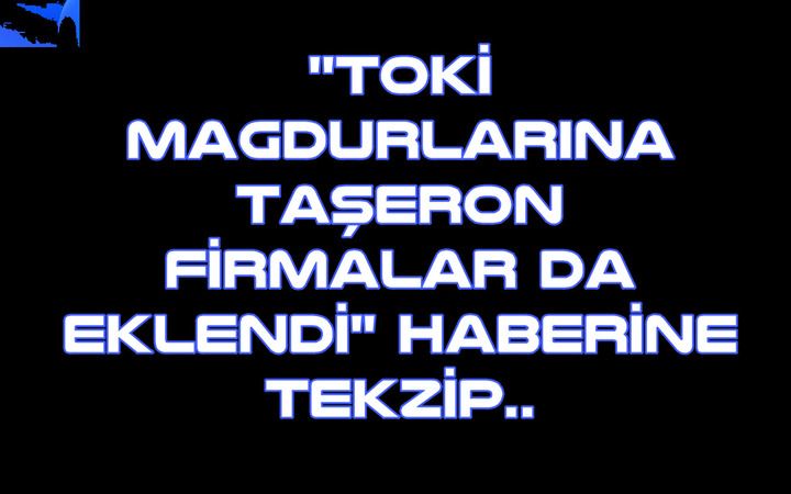 ''Toki Magdurlarına Taşeron Firmalar da Eklendi