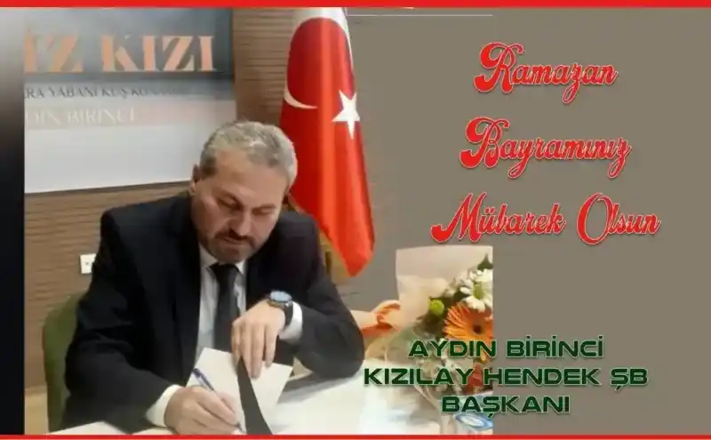 Kızılay Hendek şubesi Başkanı Aydın Birinci Ramazan Bayramı mesajı yayınladı