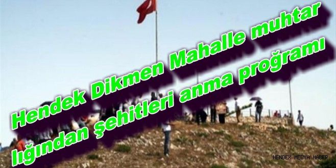 Hendek Dikmen Mahalle muhtarlığından şehitleri anma proğramı