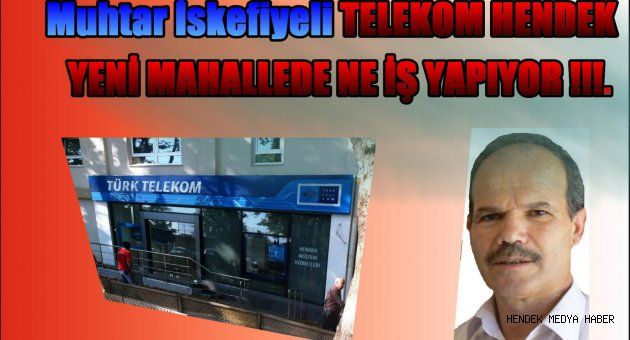 TELEKOM HENDEK YENİ MAHALLEDE NE İŞ YAPIYOR.TELEKOM HENDEK YENİ MAHALLEDE NE İŞ YAPIYOR.Bir yıldır nakil bekleyen insanlar alt yapı eksikliğinden olsa gerek nakli yapılamıyor.16 binin üzerinde nüfusu olan Yeni mahalle de İnte