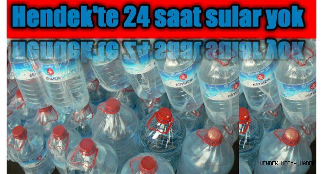 Hendek'te 24 Saat Sular kesik.
