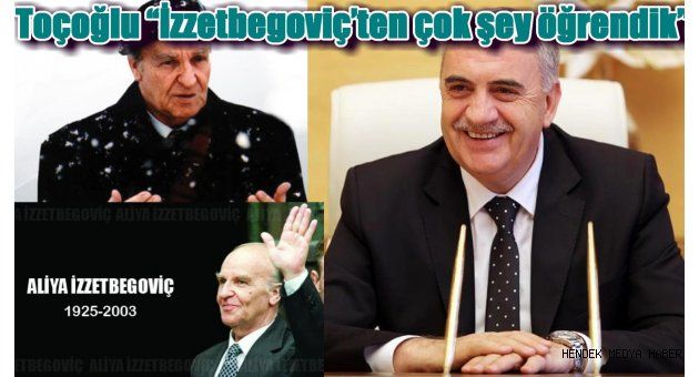 Toçoğlu “İzzetbegoviç’ten çok şey öğrendik”
