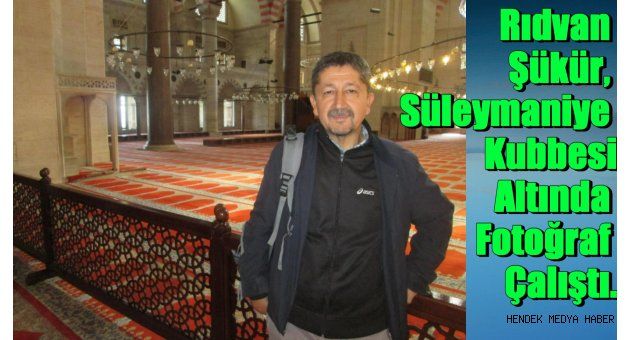 Rıdvan Şükür, Süleymaniye Kubbesi Altında Fotoğraf Çalıştı.