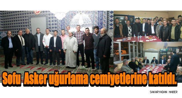 Sofu Asker uğurlama cemiyetlerine katıldı.