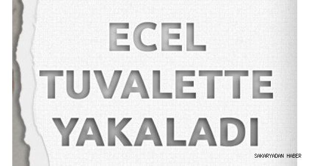 Ecel tuvalette yakaladı.