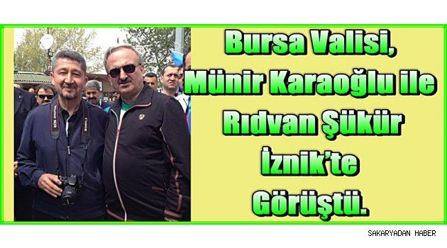 Bursa Valisi, Rıdvan Şükür ile İznik’te Görüştü.