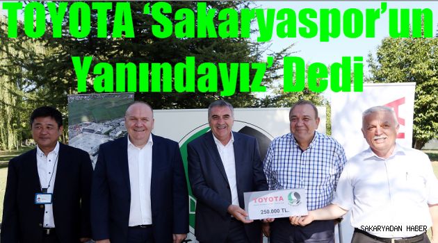 TOYOTA ‘Sakaryaspor’un Yanındayız’ Dedi