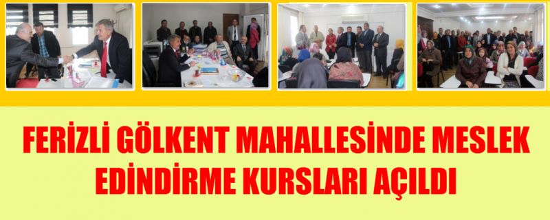 FERİZLİ GÖLKENT MAHALLESİNDE MESLEK EDİNDİRME KURSLARI AÇILDI