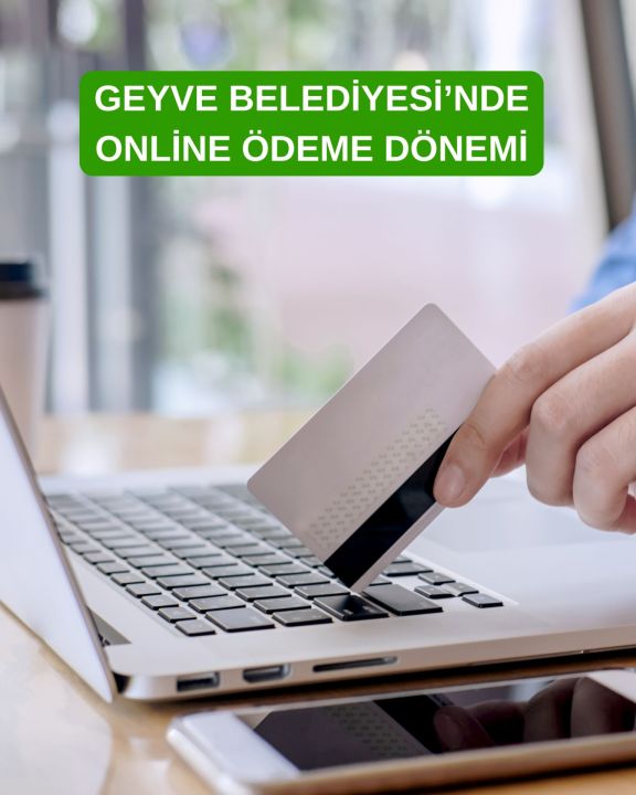 GEYVE BELEDİYESİ’NDE ONLİNE ÖDEME DÖNEMİ