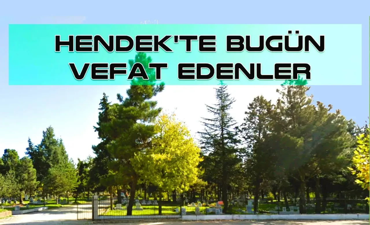 Hendek'te bugün vefat edenler 10 Nisan 2026 Cuma