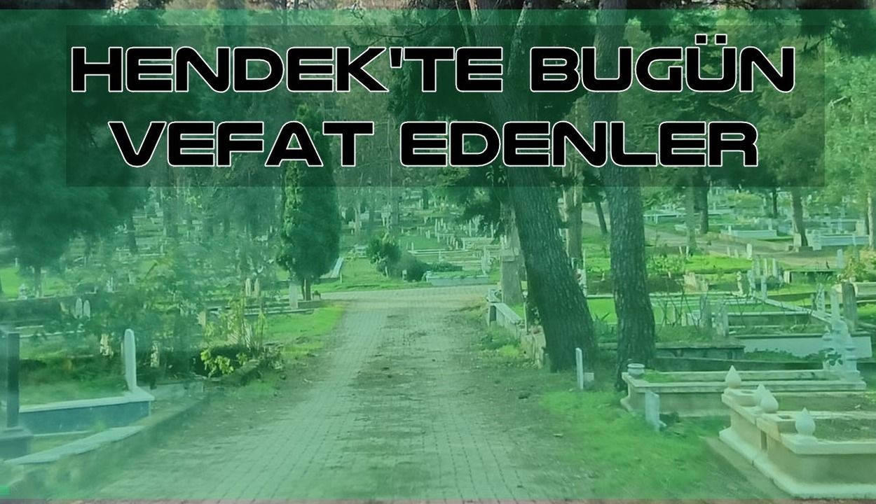 Hendek'te bugün vefat edenler 13 Nisan 2026 