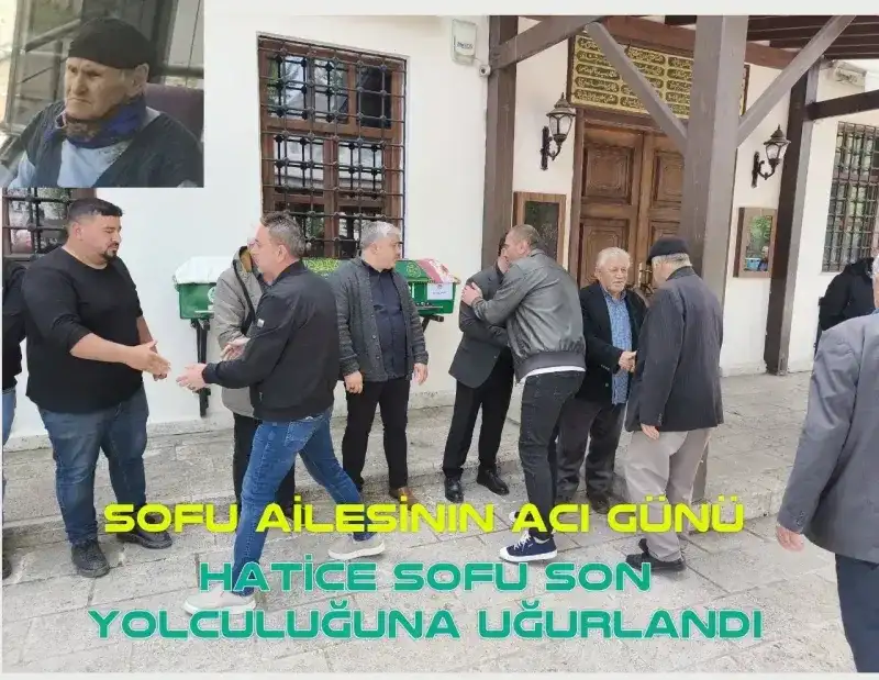 Sofu son yolculuğuna uğurlandı