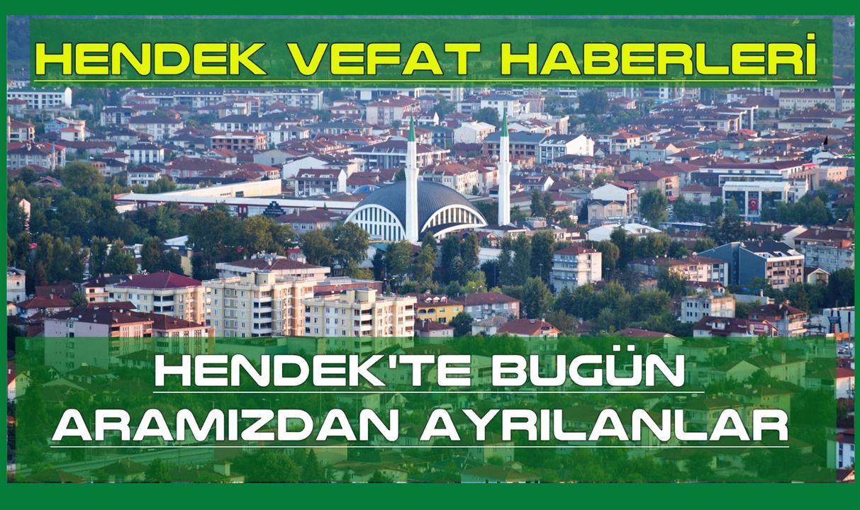 Hendek'te bugün vefat edenler 11 Nisan 2026 Cumartesi