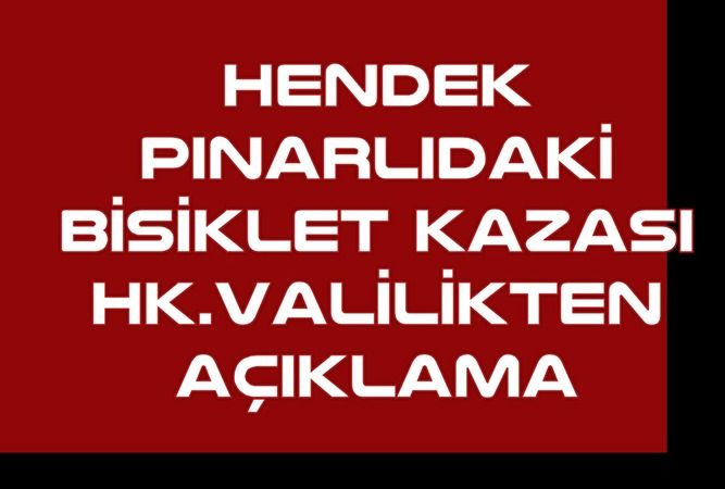 Hendek Pınarlı'daki elektrikli bisiklet kazası hk. valilikten açıklama